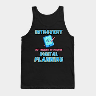 Introvert but willing to discuss digital planning Tank Top